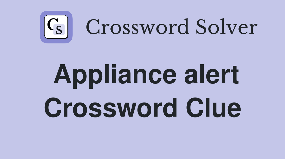 Appliance alert Crossword Clue Answers Crossword Solver